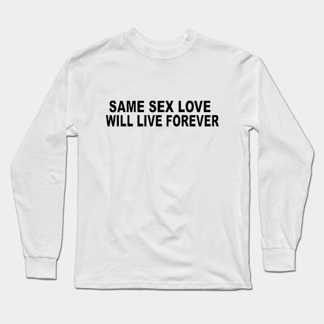 SAME SEX LOVE WILL LIVE FOREVER Long Sleeve T-Shirt by lucakusa
